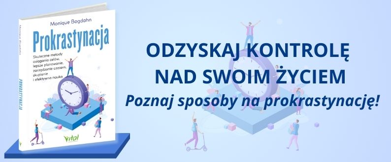 Prokrastynacja. Skuteczne metody osiągania celów, lepsze planowanie, zarządzanie czasem, skupienie i efektywna nauka