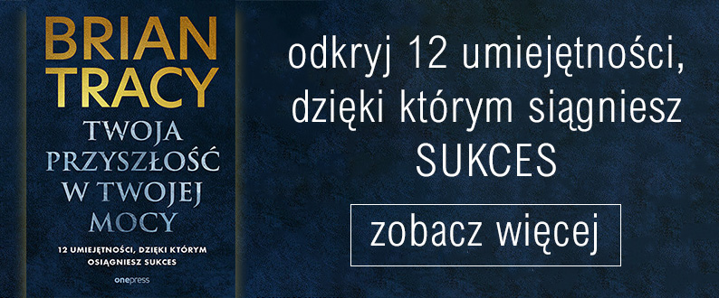 Twoja przyszłość w Twojej mocy. 12 umiejętności, dzięki którym osiągniesz sukces