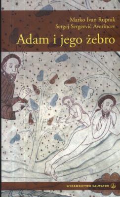 Adam i jego żebro. Autor: Rupnik Marko Ivan, Averincev Sergej Sergeevic. SmakLiter.pl Okładka książki Adam i jego żebro