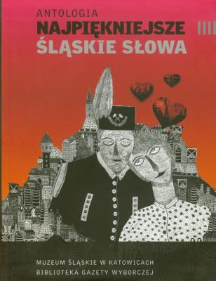 Antologia. Najpiękniejsze śląskie słowa. Autor:   Praca zbiorowa. SmakLiter.pl Okładka książki Antologia. Najpiękniejsze śląskie słowa