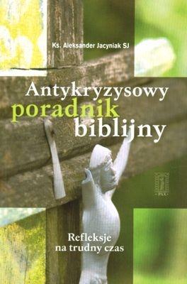 Antykryzysowy poradnik biblijny. Autor: Ks. Aleksander Jacyniak. SmakLiter.pl Okładka książki Antykryzysowy poradnik biblijny