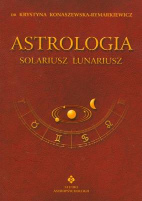 Astrologia Solariusz Lunariusz. Autor: Krystyna Konaszewska-Rymarkiewicz. SmakLiter.pl Okładka książki Astrologia Solariusz Lunariusz