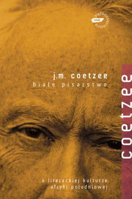 Białe pisarstwo. Autor: Coetzee J.M.. SmakLiter.pl Okładka książki Białe pisarstwo