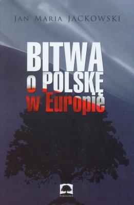 Bitwa o Polskę w Europie. Autor: Jackowski Jan Maria. SmakLiter.pl Okładka książki Bitwa o Polskę w Europie