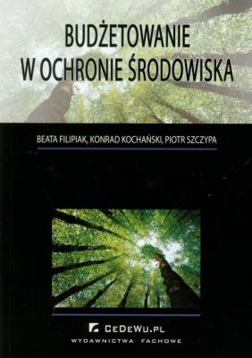 Budżetowanie w ochronie środowiska. Autor: Filipiak Beata, Kochański Konrad, Szczypa Piotr. SmakLiter.pl Okładka książki Budżetowanie w ochronie środowiska