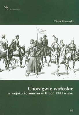 Chorągwie wołoskie w wojsku koronnym w II poł. XVII wieku. Autor: Kosowski Miron. SmakLiter.pl Okładka książki Chorągwie wołoskie w wojsku koronnym w II poł. XVII wieku