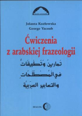 Ćwiczenia z arabskiej frazeologii 1. Autor: Kozłowska Jolanta, Yacoub George. SmakLiter.pl Okładka książki Ćwiczenia z arabskiej frazeologii 1