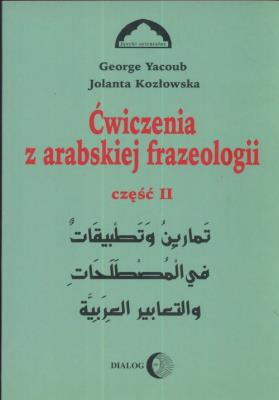 Ćwiczenia z arabskiej frazeologii 2. Autor: Yacoub George, Kozłowska Jolanta. SmakLiter.pl Okładka książki Ćwiczenia z arabskiej frazeologii 2