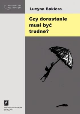 Czy dorastanie musi być trudne?. Autor: Bakiera Lucyna. SmakLiter.pl Okładka książki Czy dorastanie musi być trudne?