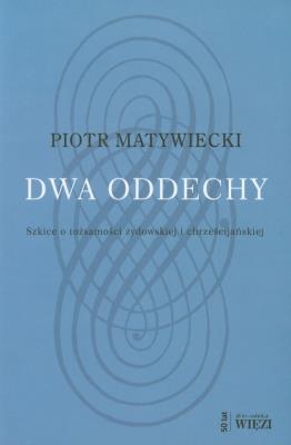 Dwa oddechy Szkice o tożsamości żydowskiej i chrześcijańskiej. Autor: Matywiecki Piotr. SmakLiter.pl Okładka książki Dwa oddechy Szkice o tożsamości żydowskiej i chrześcijańskiej