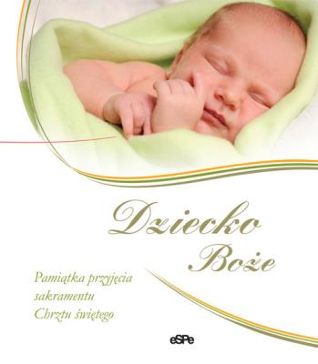 Okładka książki Dziecko Boże. Pamiątka przyjęcia sakramentu Chrztu