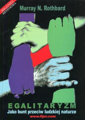 Egalitaryzm jako bunt przeciw ludzkiej naturze. Autor: Rothbard Murray N.. SmakLiter.pl Okładka książki Egalitaryzm jako bunt przeciw ludzkiej naturze