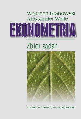 Ekonometria Zbiór zadań. Autor: Grabowski Wojciech, Welfe Aleksander. SmakLiter.pl Okładka książki Ekonometria Zbiór zadań