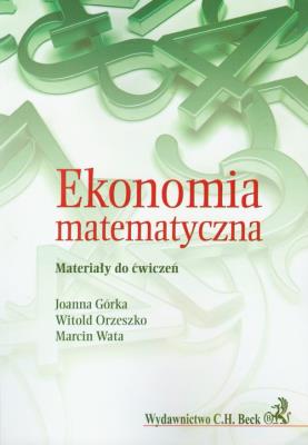 Ekonomia matematyczna. Autor: Górka Joanna, Orzeszko Witold, Wata Marcin. SmakLiter.pl Okładka książki Ekonomia matematyczna