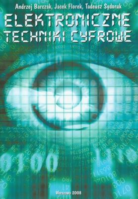 Elektroniczne techniki cyfrowe. Autor: Barczak Andrzej, Florek Jacek, Sydoruk Tadeusz. SmakLiter.pl Okładka książki Elektroniczne techniki cyfrowe