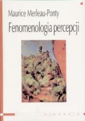 Feneomenologia percepcji. Autor: Merleau-Ponty Maurice. SmakLiter.pl Okładka książki Feneomenologia percepcji