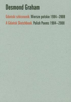 Gdański szkicownik Wiersze polskie 1984-2008. Autor: Graham Desmond. SmakLiter.pl Okładka książki Gdański szkicownik Wiersze polskie 1984-2008