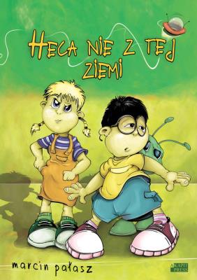 Heca nie z tej ziemi. Autor: Pałasz Marcin. SmakLiter.pl Okładka książki Heca nie z tej ziemi