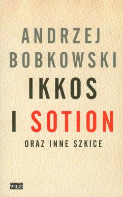 Ikkos i Sotion oraz inne szkice. Autor: Bobkowski Andrzej. SmakLiter.pl Okładka książki Ikkos i Sotion oraz inne szkice