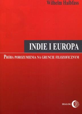Indie i Europa próba porozumienia na gruncie filozoficznym. Autor: Halbfass Wilhelm. SmakLiter.pl Okładka książki Indie i Europa próba porozumienia na gruncie filozoficznym