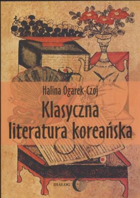 Klasyczna literatura koreańska. Autor: Czoj-Ogarek Halina. SmakLiter.pl Okładka książki Klasyczna literatura koreańska