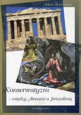 Konserwatyzm między Atenami a Jerozolimą. Autor: Wielomski Adam. SmakLiter.pl Okładka książki Konserwatyzm między Atenami a Jerozolimą