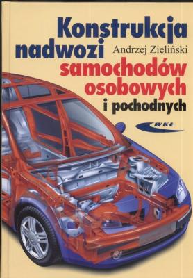 Konstrukcja nadwozi samochodów osobowych i pochodn. Autor: Dzieliński Andrzej. SmakLiter.pl Okładka książki Konstrukcja nadwozi samochodów osobowych i pochodn