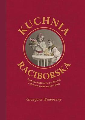 Kuchnia raciborska. Autor: Wawoczny Grzegorz. SmakLiter.pl Okładka książki Kuchnia raciborska