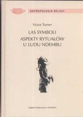 Las symboli aspekty rytuałów u ludu Ndembu. Autor: Turner Victor. SmakLiter.pl Okładka książki Las symboli aspekty rytuałów u ludu Ndembu