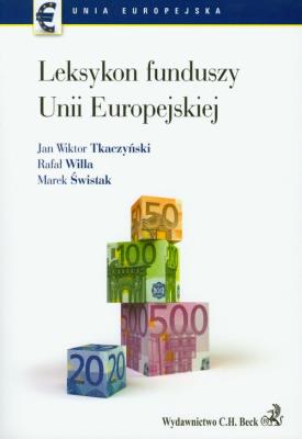 Leksykon funduszy Unii Europejskiej. Autor: Jan Wiktor Tkaczyński (red.), Willa Rafał, Świstak Marek. SmakLiter.pl Okładka książki Leksykon funduszy Unii Europejskiej