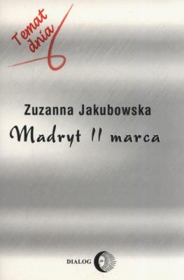 Madryt 11 marca. Autor: Jakubowska Zuzanna. SmakLiter.pl Okładka książki Madryt 11 marca