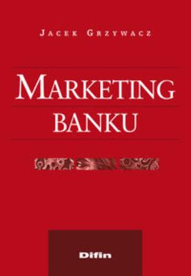 Marketing banku. Autor: Jacek Grzywacz. SmakLiter.pl Okładka książki Marketing banku