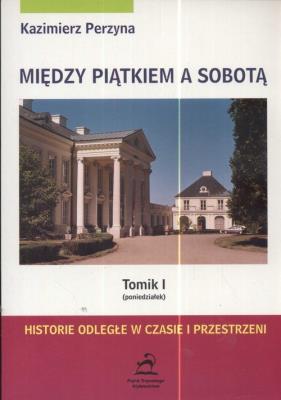 Między Piątkiem a Sobotą Tomik 1 Poniedziałek. Autor: Perzyna Kazimierz. SmakLiter.pl Okładka książki Między Piątkiem a Sobotą Tomik 1 Poniedziałek