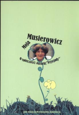 Moja Musierowcz O twórczości autorki Jeżycjady. Autor: Dakowicz Przemysław. SmakLiter.pl Okładka książki Moja Musierowcz O twórczości autorki Jeżycjady