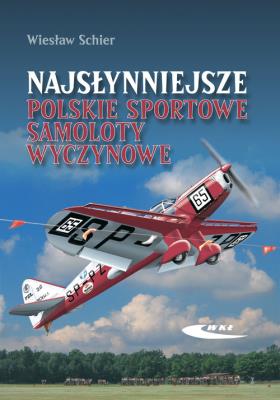 Najsłynniejsze polskie sportowe samoloty wyczynowe. Autor: Schier Wiesław. SmakLiter.pl Okładka książki Najsłynniejsze polskie sportowe samoloty wyczynowe