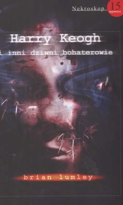 Nekroskop 15. Harry Keogh - Brian Lumley. Autor: Lumley Brian. SmakLiter.pl Okładka książki Nekroskop 15. Harry Keogh - Brian Lumley