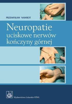 Okładka książki Neuropatie uciskowe nerwów kończyny górnej PZWL