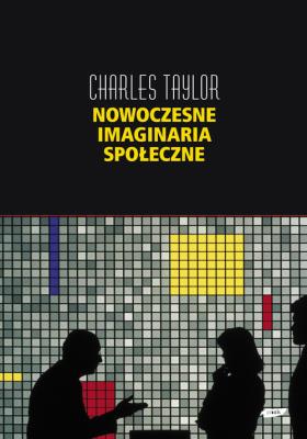 Nowoczesne imaginaria społeczne. Autor: Taylor Charles. SmakLiter.pl Okładka książki Nowoczesne imaginaria społeczne
