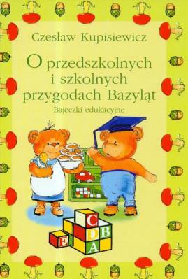 O przedszkolnych i szkolnych przygodach Bazyląt. Autor: Kupisiewicz Czesław. SmakLiter.pl Okładka książki O przedszkolnych i szkolnych przygodach Bazyląt