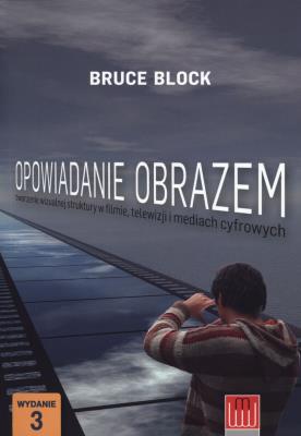 Opowiadanie obrazem. Tworzenie wizualnej .... Autor: Block Bruce. SmakLiter.pl Okładka książki Opowiadanie obrazem. Tworzenie wizualnej ...