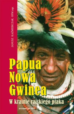 Papua Nowa Gwinea. Autor: Kaźmierczak Janusz. SmakLiter.pl Okładka książki Papua Nowa Gwinea