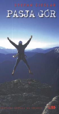 Pasja gór - Stefan Cieślar. Autor: Cieślar Stefan. SmakLiter.pl Okładka książki Pasja gór - Stefan Cieślar