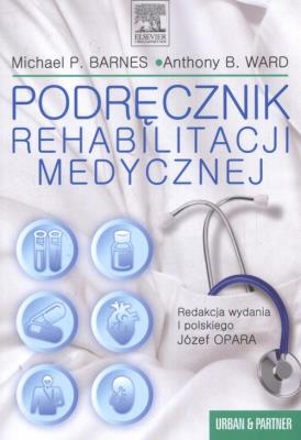 Podręcznik rehabilitacji medycznej. Autor: Barnes Michael, Ward Anthony. SmakLiter.pl Okładka książki Podręcznik rehabilitacji medycznej