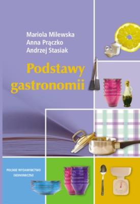 Podstawy gastronomii. Autor: Milewska Mariola, Prączko Anna, Stasiak Andrzej (red.). SmakLiter.pl Okładka książki Podstawy gastronomii