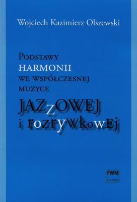Podstawy harmonii we współ. muzyce jazzowej PWM. Autor: Wojciech Kazimierz Olszewski. SmakLiter.pl Okładka książki Podstawy harmonii we współ. muzyce jazzowej PWM