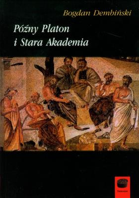 Późny Platon i Stara Akademia. Autor: Dembiński Bogdan. SmakLiter.pl Okładka książki Późny Platon i Stara Akademia