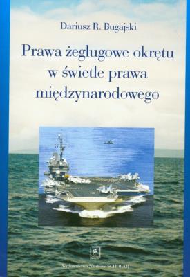 Prawa żeglugowe okrętu w świetle prawa międzynarodowego. Autor: Bugajski Dariusz. SmakLiter.pl Okładka książki Prawa żeglugowe okrętu w świetle prawa międzynarodowego