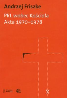 PRL wobec kościoła Akta 1970-1978. Autor: Andrzej Friszke. SmakLiter.pl Okładka książki PRL wobec kościoła Akta 1970-1978