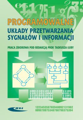 Programowalne układy przetwarzania sygnałów i inf.. Autor: Łuba Tadeusz (red.). SmakLiter.pl Okładka książki Programowalne układy przetwarzania sygnałów i inf.