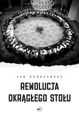 Rewolucja Okrągłego Stołu. Autor: Skórzyński Jan. SmakLiter.pl Okładka książki Rewolucja Okrągłego Stołu